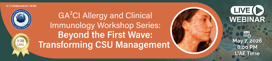 GA²CI Allergy and Clinical Immunology Workshop Series: Beyond the First Wave: Transforming CSU Management (May 7, 2026) 1:30 CME