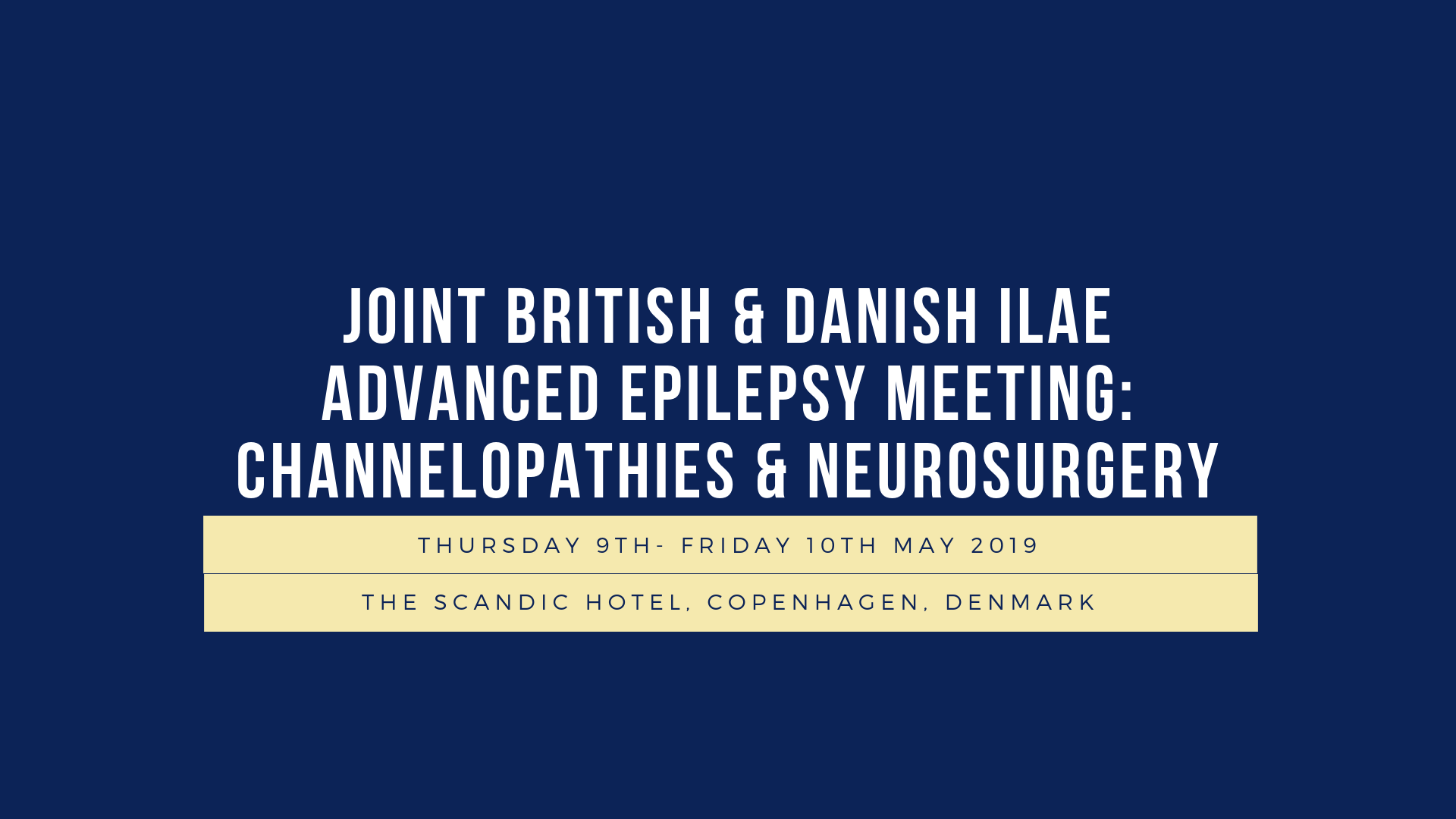 Joint British and Danish ILAE Advanced Epilepsy Meeting: Channelopathies and Neurosurgery
